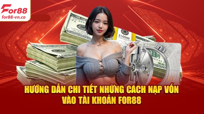 Nạp Tiền For88 – Cách Thực Hiện Giao Dịch Siêu Dễ Dàng 3 Các phương thức nạp tiền For88 an toàn