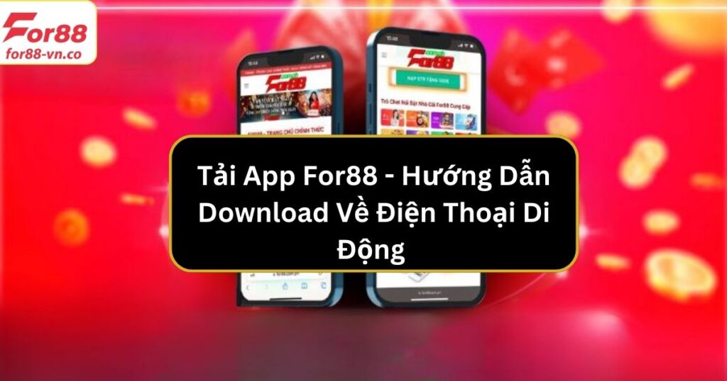 Tải App For88 - Hướng Dẫn Download Về Điện Thoại Di Động 1 tai app for88