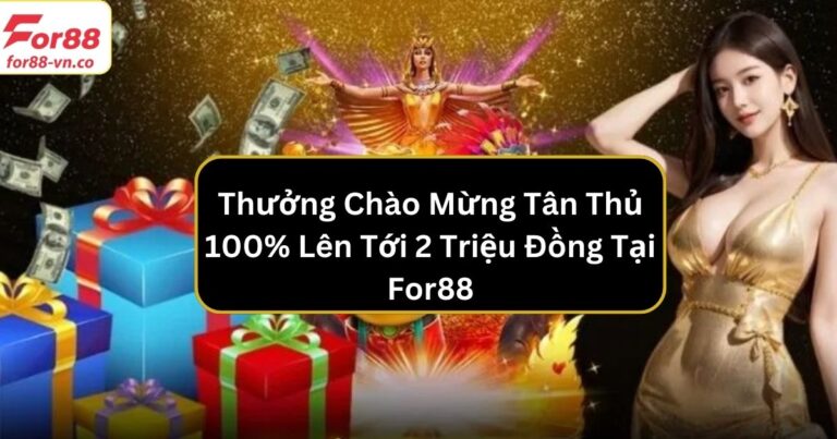 Thưởng chào mừng tân thủ 100%