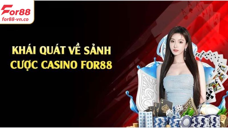 Live Casino For88 - Sảnh Cá Cược Trực Tuyến Hàng Đầu Hiện Nay 2 Tổng quan về sảnh Live Casino