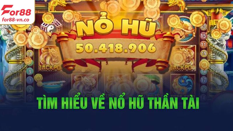 Nổ Hũ Thần Tài - Siêu Phẩm Đổi Thưởng Hấp Dẫn Tại For88 2 Tổng quan vài thông tin về game nổ hũ thần tài