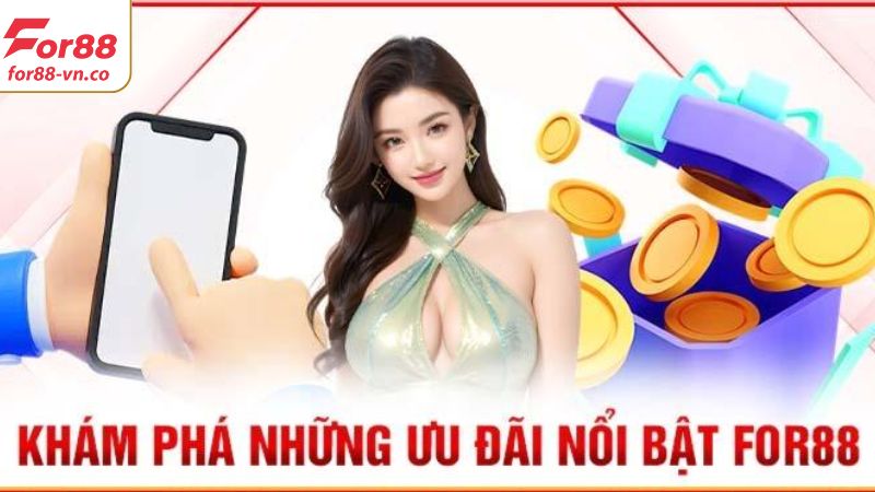 Khuyến Mãi For88 - Chìa Khóa Săn Thưởng Cực Đã 3 Cập nhật các khuyến mãi For88 cực hot hiện nay