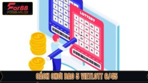 Cách Chơi Bao 5 Vietlott 6/45 Chi Tiết Tại Nhà Cái For88
