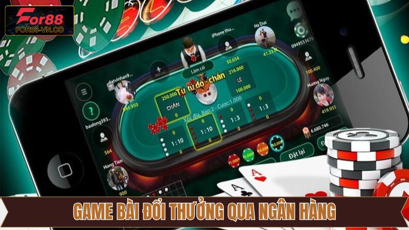 Game Bài Đổi Thưởng Qua Ngân Hàng - Trò Chơi Cuốn Hút Trên For88