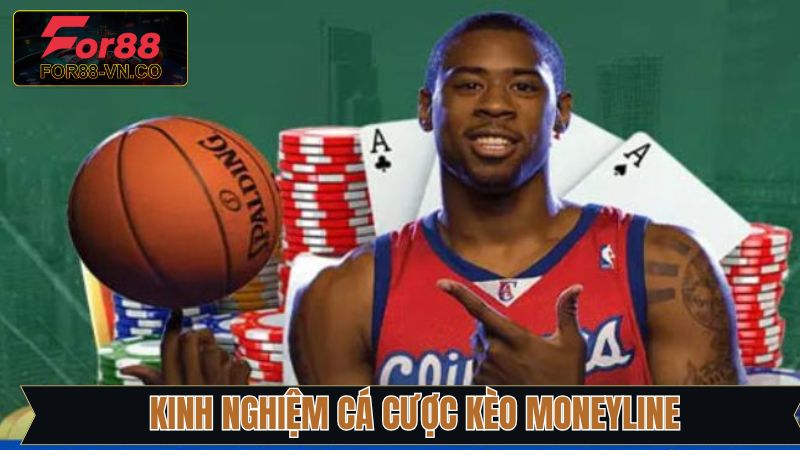 Kèo Moneyline For88 - Cách Chơi Đơn Giản, Cơ Hội Thắng Cao 4 Kinh nghiệm chiến thuật thắng lớn khi chơi cá cược kèo