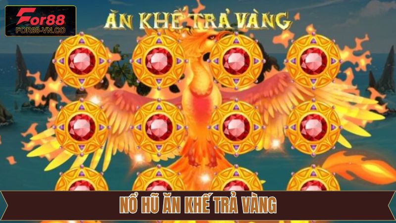Nổ Hũ Ăn Khế Trả Vàng For88 - Trải Nghiệm Săn Jackpot Hấp Dẫn