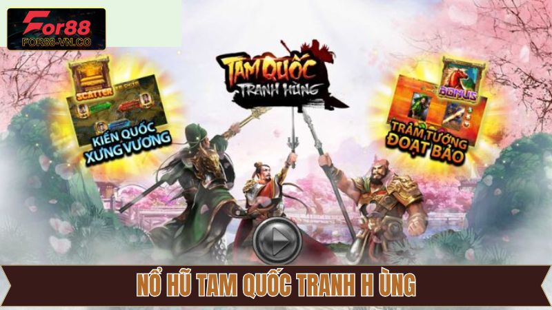 Nổ Hũ Tam Quốc Tranh Hùng - Cá Cược Online Thú Vị Tại For88