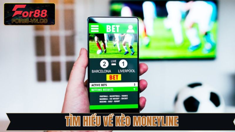 Kèo Moneyline For88 - Cách Chơi Đơn Giản, Cơ Hội Thắng Cao 2 Đôi nét sơ lược về khái niệm kèo Moneyline