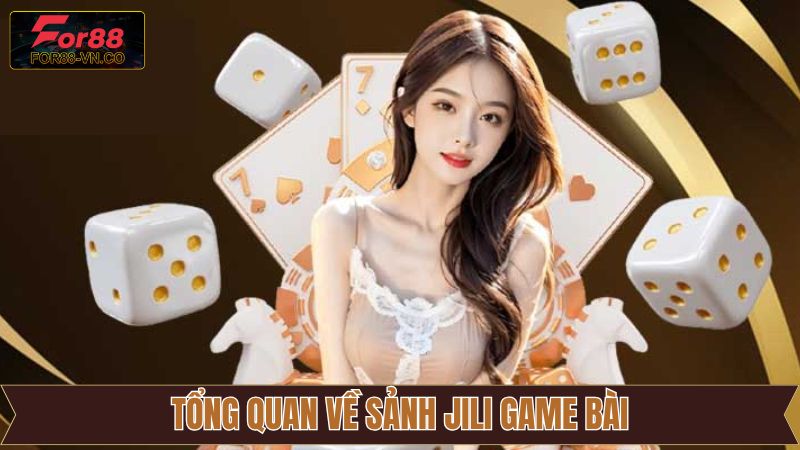JiLi Game Bài - Trải Nghiệm Sảnh Game Đẳng Cấp Tại For88 2 Tổng quan game bài hấp dẫn Jili