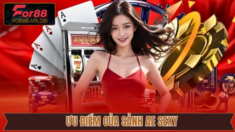 Ưu điểm nổi trội của sảnh game AE Sexy