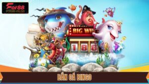 Bắn Cá Bingo - Siêu Phẩm Đổi Thưởng Hiện Đại Tại For88