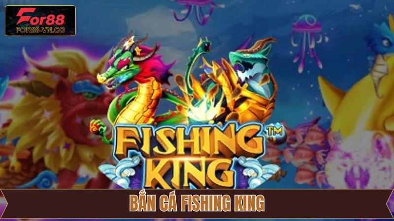 Bắn Cá Fishing King For88 – Thế Giới Đại Dương Kỳ Thú 