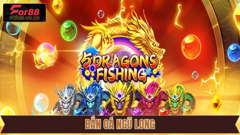 Bắn Cá Ngũ Long For88 – Săn Rồng Biển, Nhận Thưởng Cực Khủng 1 Bắn Cá Ngũ Long For88 – Săn Rồng Biển, Nhận Thưởng Cực Khủng