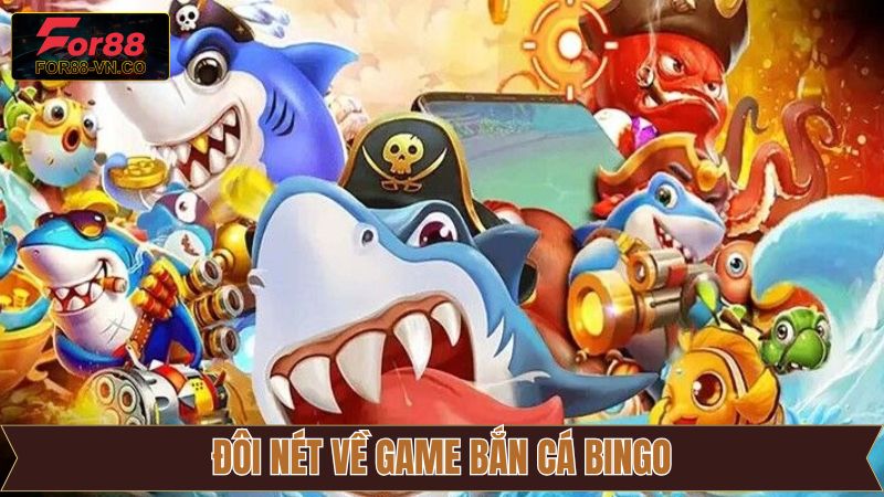 Nét chính về game Bắn cá Bingo