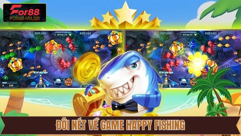 Happy Fishing - Trải Nghiệm Game Bắn Cá Mượt Mà Trên For88 2 Vài nét về trò chơi săn cá đầy kịch tính