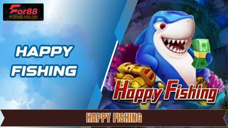 Happy Fishing - Trải Nghiệm Game Bắn Cá Mượt Mà Trên For88 1 Happy Fishing - Trải Nghiệm Game Bắn Cá Mượt Mà Trên For88