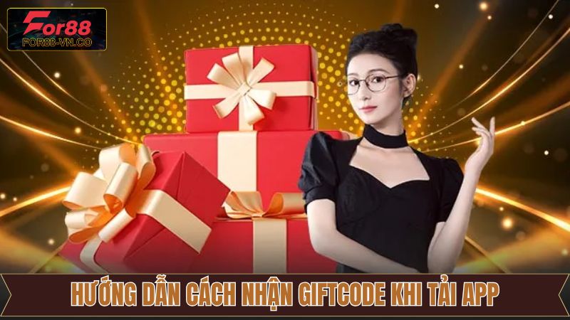 Nhận Giftcode Khi Tải App For88 - Khuyến Mãi Cực Kỳ Hấp Dẫn 3 Hướng dẫn cách nhận giftcode khi tải app thành công