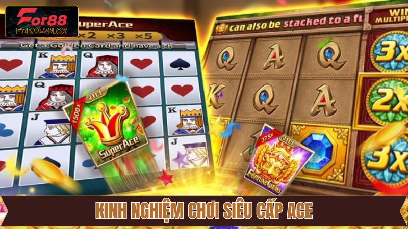 Siêu Cấp ACE For88 – Tựa Game Slot Siêu Hấp Dẫn 2025 4 Kinh nghiệm đem lại hiệu quả cao khi tham gia super ACE