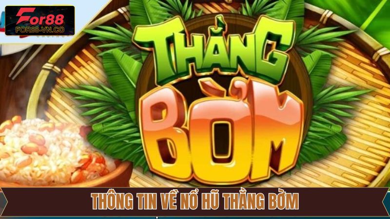 Nổ Hũ Thằng Bờm For88 – Game Online Mang Đậm Tính Cổ Tích 2 Thông tin tổng quan liên quan đến Nổ Hũ Thằng Bờm