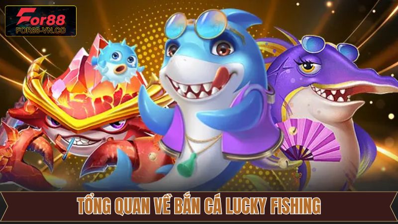 Thông tin sơ lược về game Lucky Fishing 