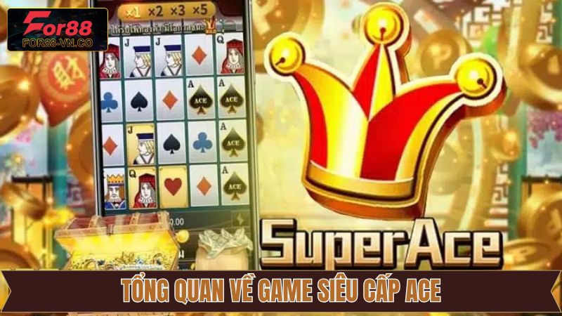 Siêu Cấp ACE For88 – Tựa Game Slot Siêu Hấp Dẫn 2025 2 Thông tin về slot game super ACE
